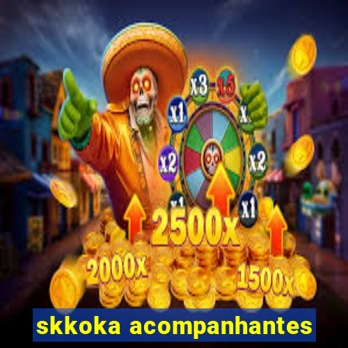 skkoka acompanhantes